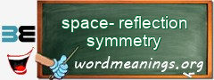 WordMeaning blackboard for space-reflection symmetry